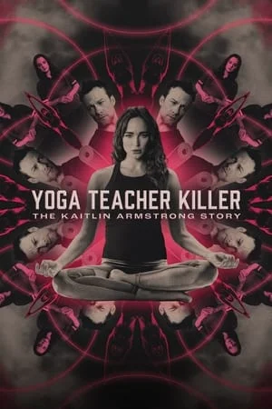 Yoga Teacher Killer The Kaitlin Armstrong Story (2024)